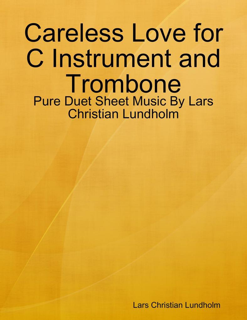 Careless Love for C Instrument and Trombone - Pure Duet Sheet Music By Lars Christian Lundholm