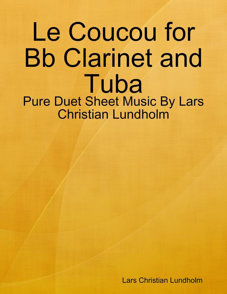 Le Coucou for Bb Clarinet and Tuba - Pure Duet Sheet Music By Lars Christian Lundholm