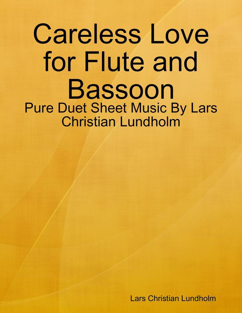 Careless Love for Flute and Bassoon - Pure Duet Sheet Music By Lars Christian Lundholm