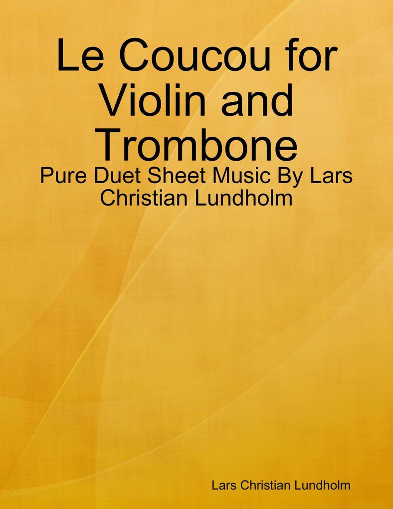 Le Coucou for Violin and Trombone - Pure Duet Sheet Music By Lars Christian Lundholm