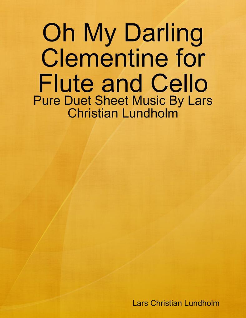 Oh My Darling Clementine for Flute and Cello - Pure Duet Sheet Music By Lars Christian Lundholm