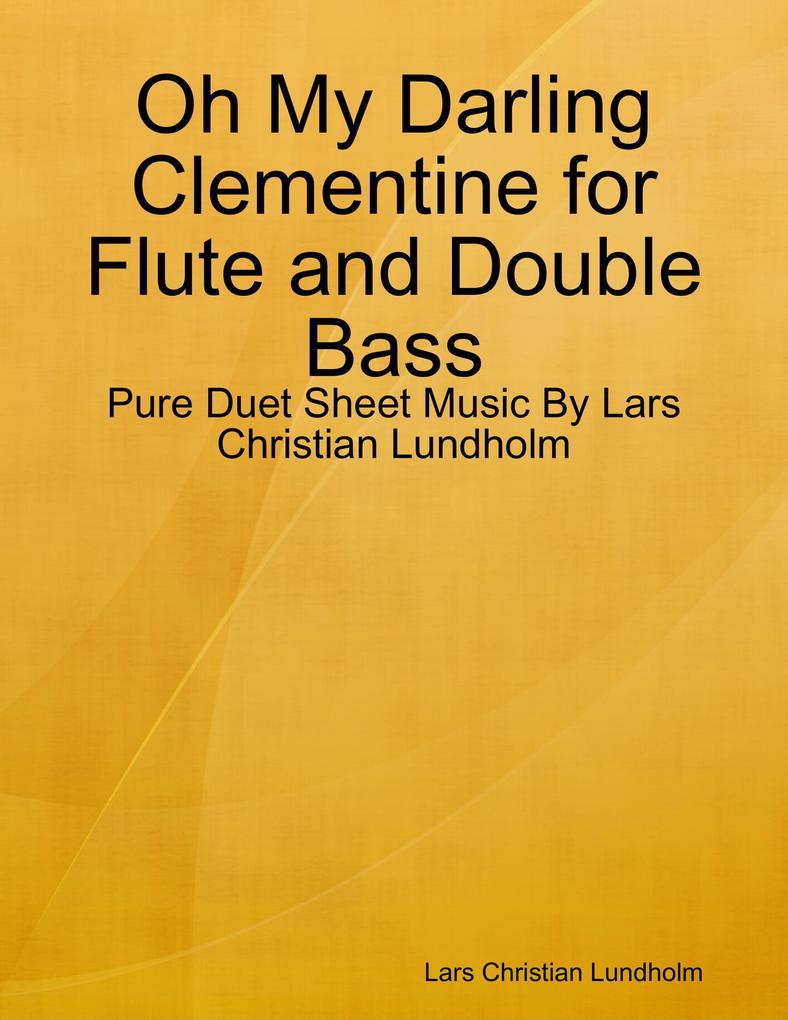 Oh My Darling Clementine for Flute and Double Bass - Pure Duet Sheet Music By Lars Christian Lundholm