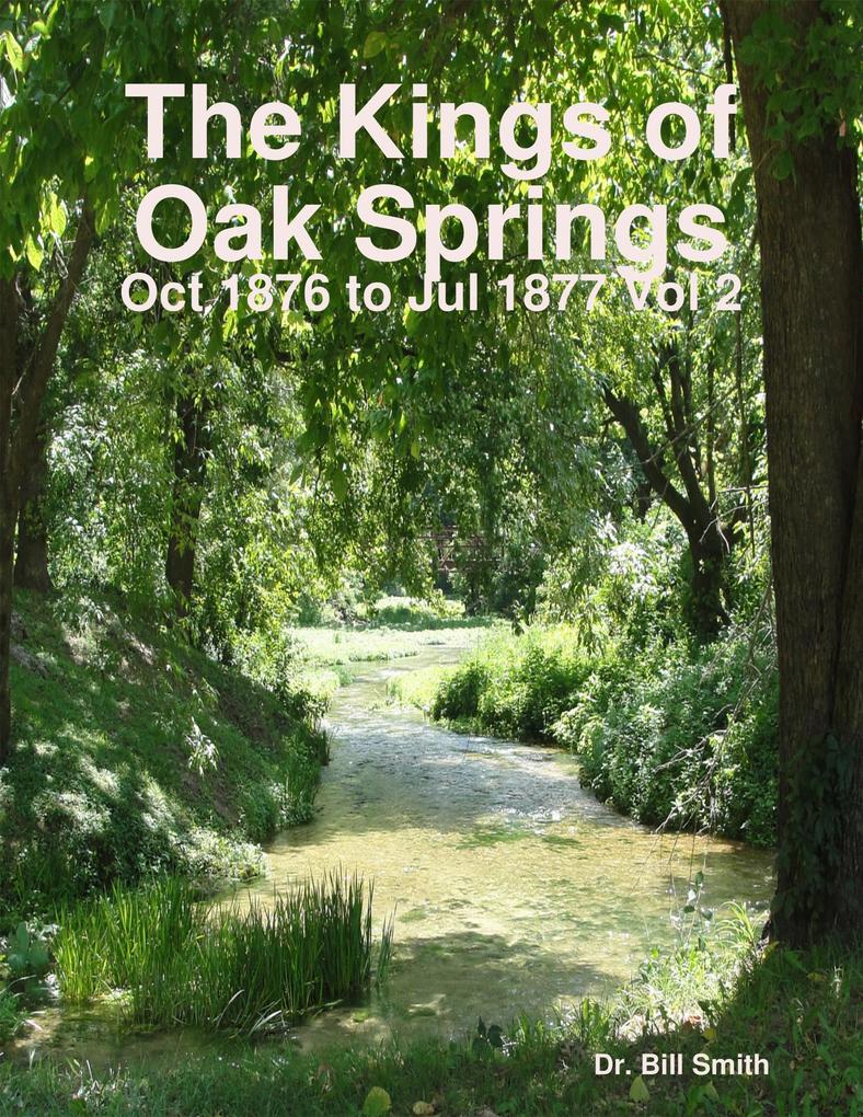The Kings of Oak Springs: Oct 1876 to Jul 1877 Vol 2