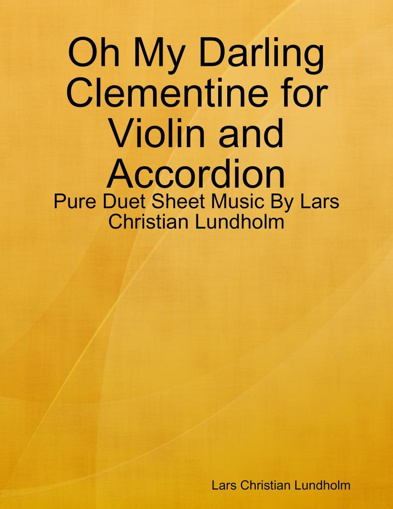 Oh My Darling Clementine for Violin and Accordion - Pure Duet Sheet Music By Lars Christian Lundholm