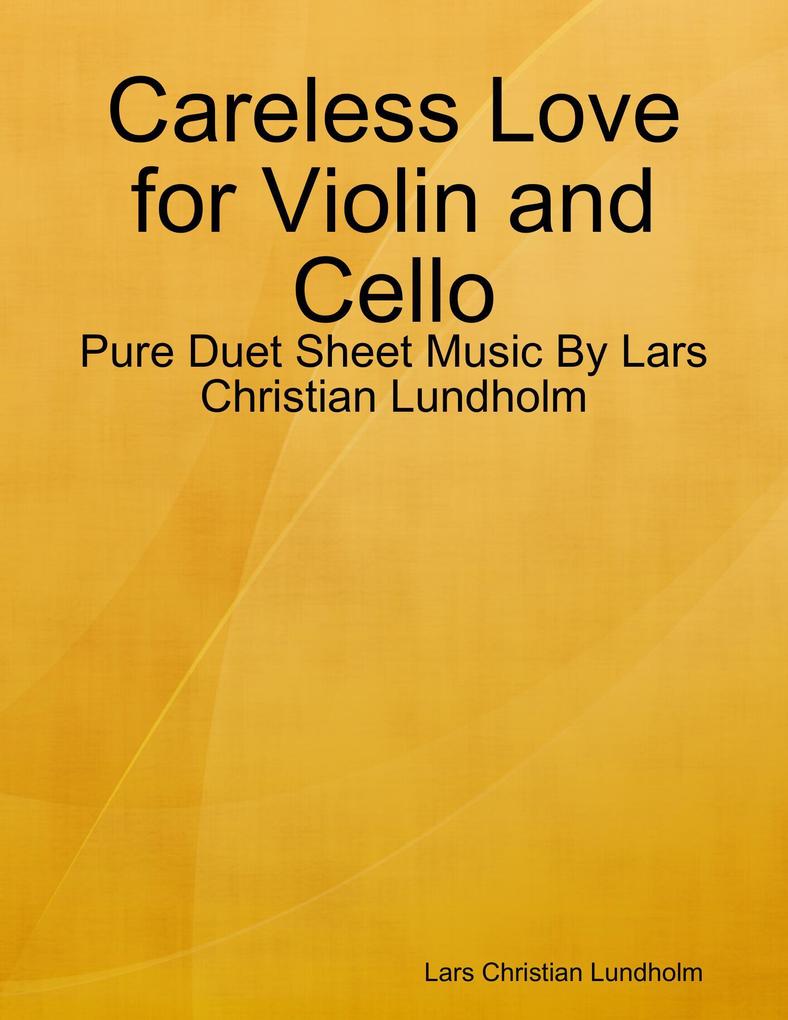 Careless Love for Violin and Cello - Pure Duet Sheet Music By Lars Christian Lundholm