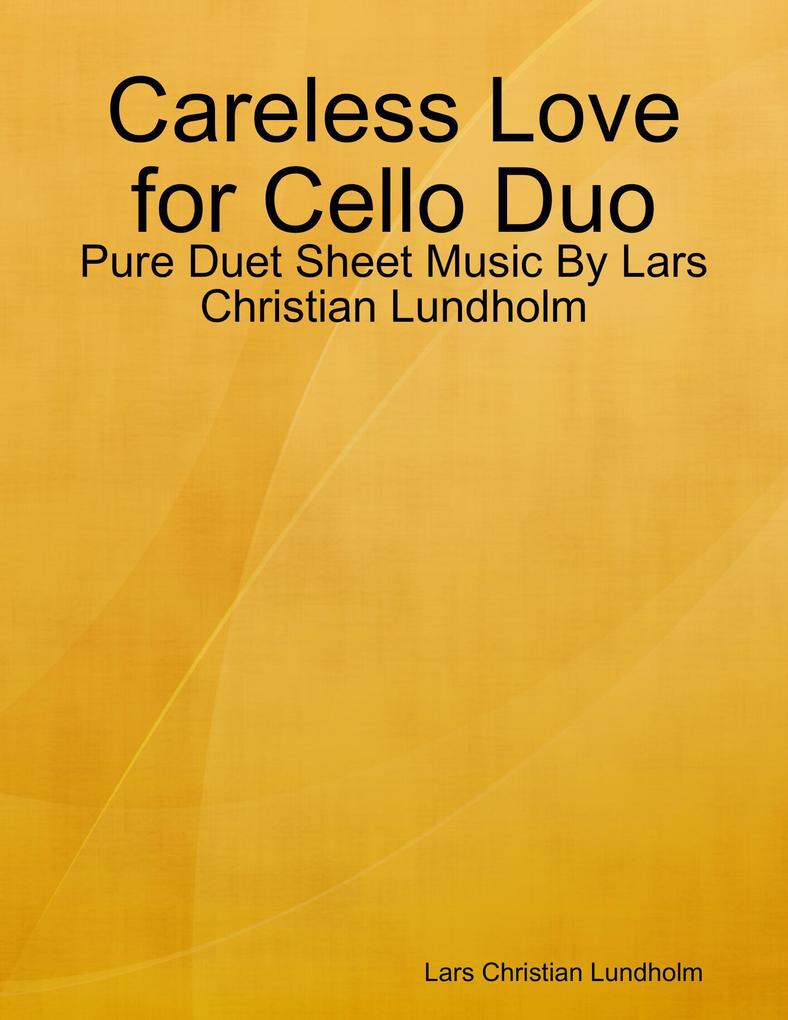Careless Love for Cello Duo - Pure Duet Sheet Music By Lars Christian Lundholm