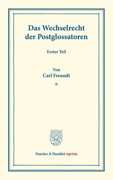 Das Wechselrecht der Postglossatoren.