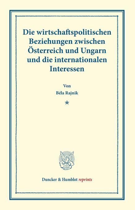 Die wirtschaftspolitischen Beziehungen zwischen Österreich und Ungarn und die internationalen Interessen.