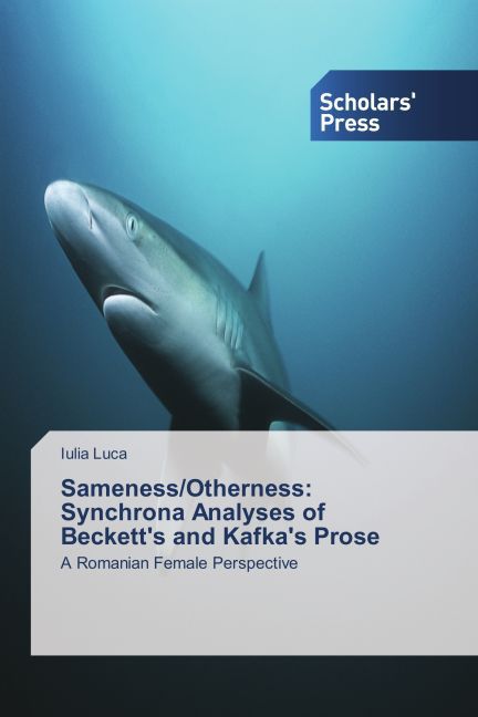 Sameness/Otherness: Synchrona Analyses of Beckett‘s and Kafka‘s Prose