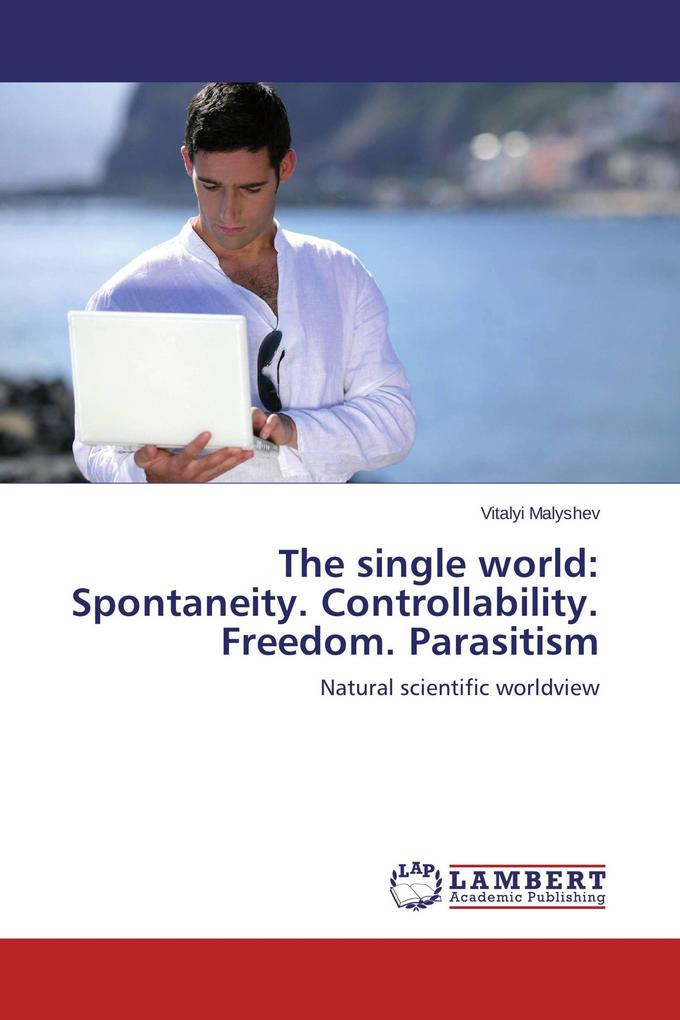 The single world: Spontaneity. Controllability. Freedom. Parasitism