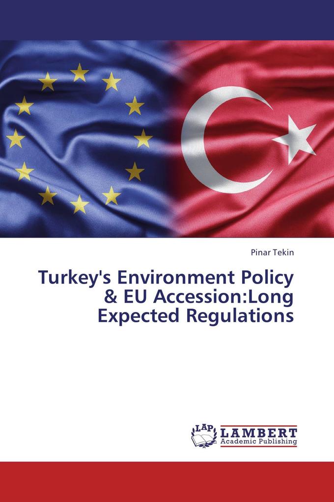 Turkey's Environment Policy & EU Accession:Long Expected Regulations