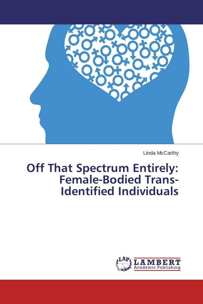 Off That Spectrum Entirely: Female-Bodied Trans-Identified Individuals
