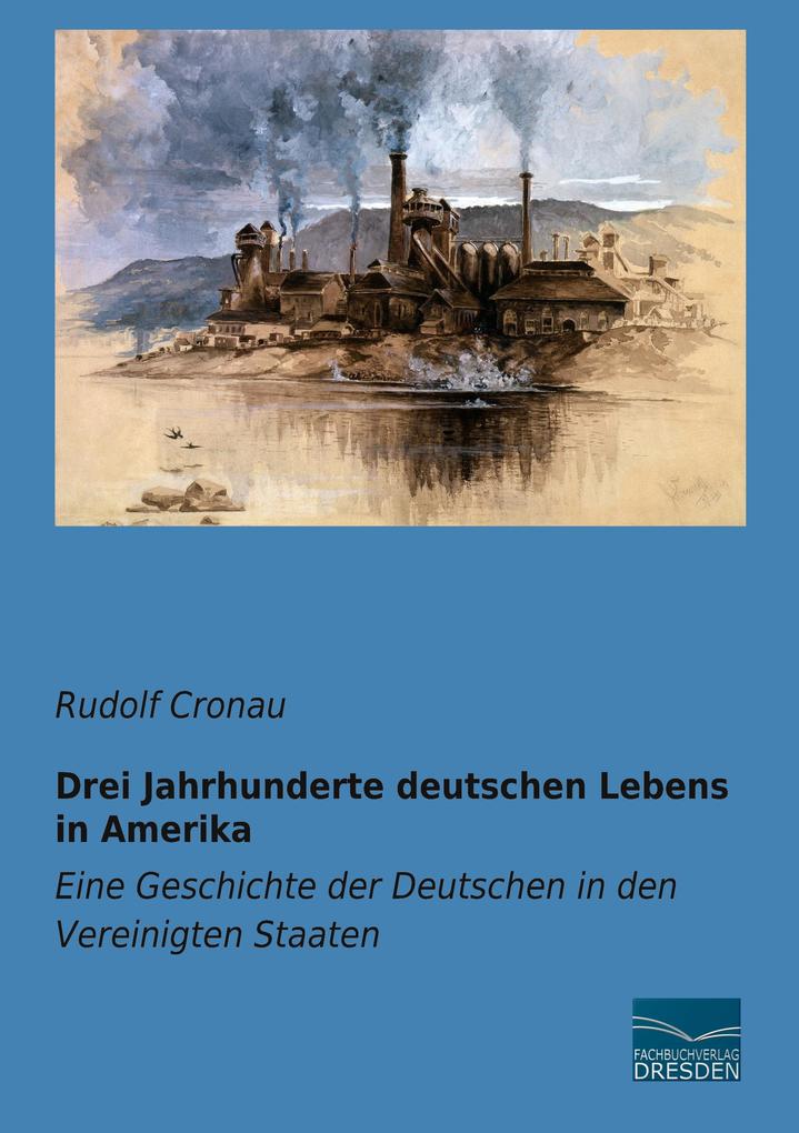Drei Jahrhunderte deutschen Lebens in Amerika