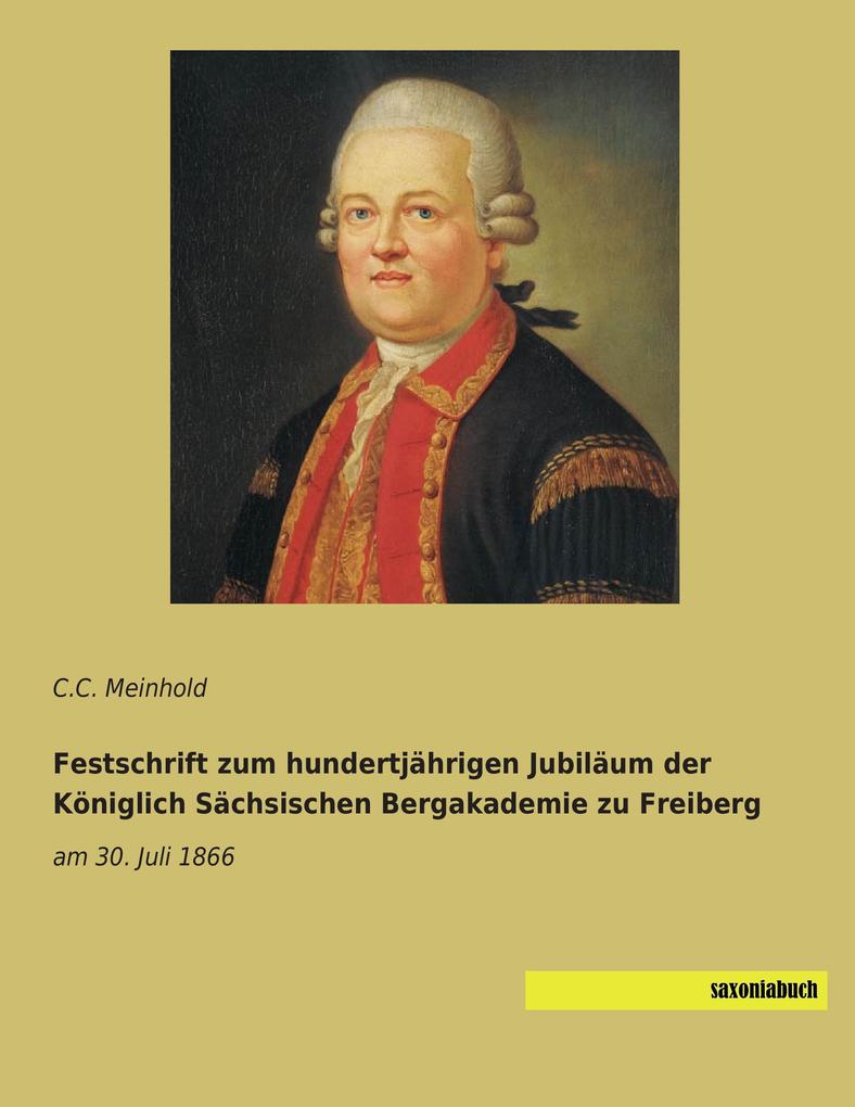 Festschrift zum hundertjährigen Jubiläum der Königlich Sächsischen Bergakademie zu Freiberg