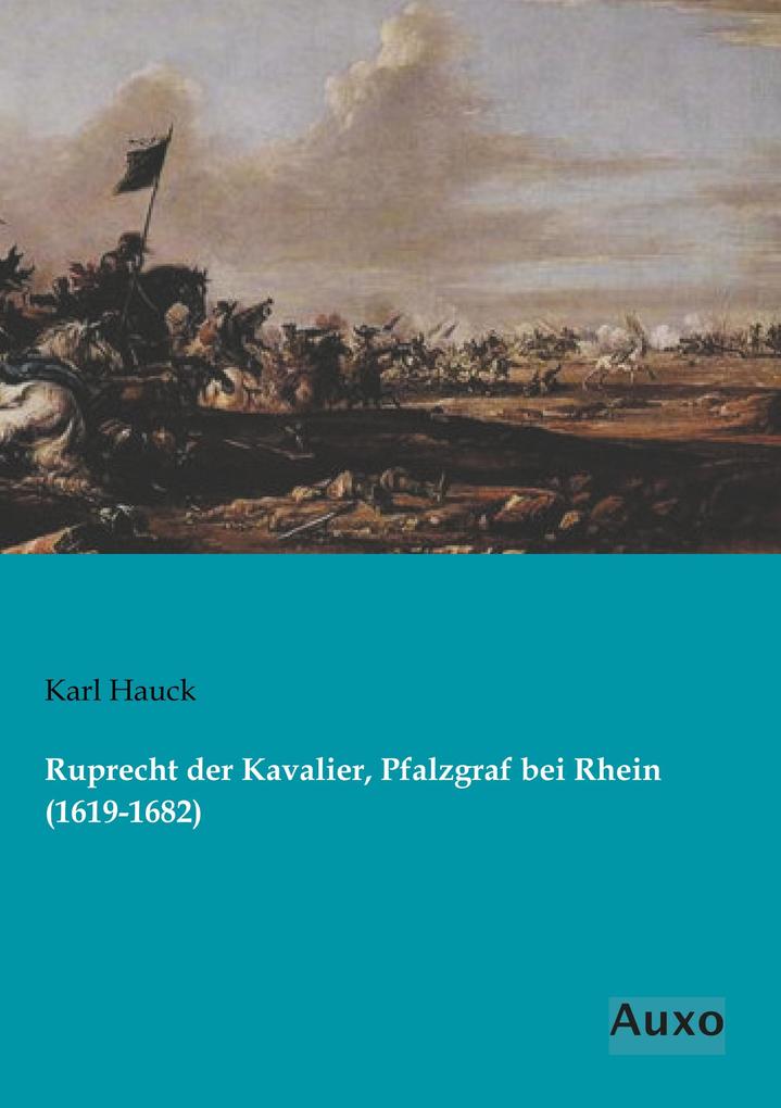 Ruprecht der Kavalier Pfalzgraf bei Rhein (1619-1682)