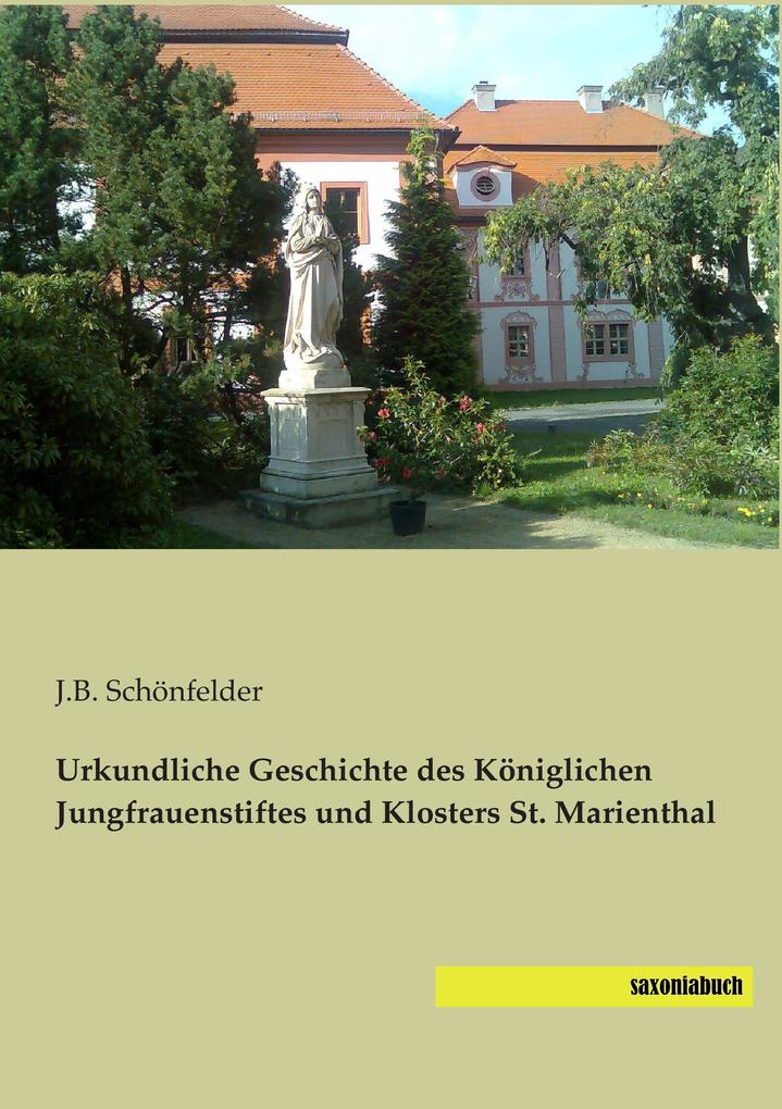 Urkundliche Geschichte des Königlichen Jungfrauenstiftes und Klosters St. Marienthal