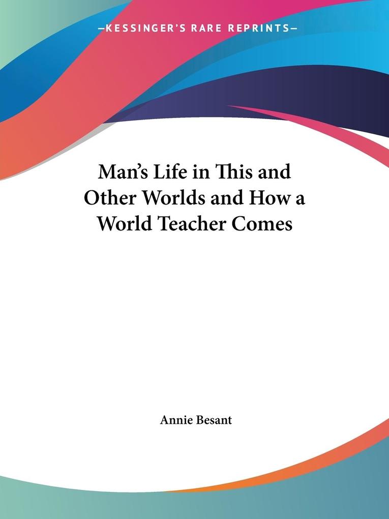 Man‘s Life in This and Other Worlds and How a World Teacher Comes