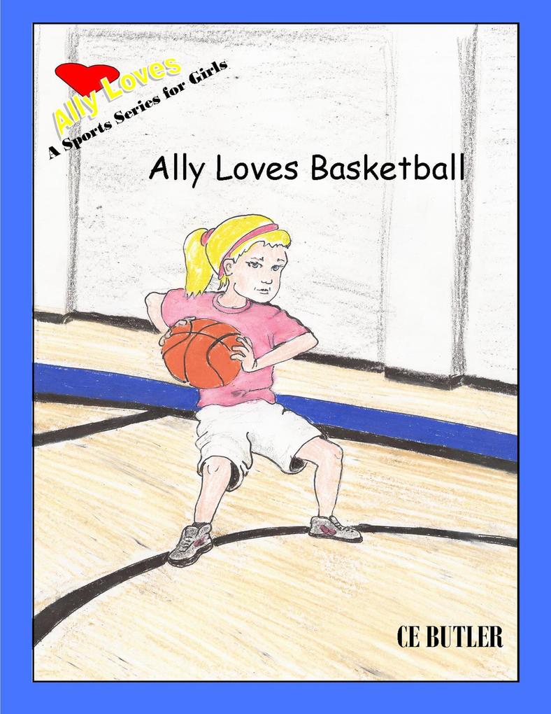 Ally Loves Basketball (Ally Loves Sports #4)
