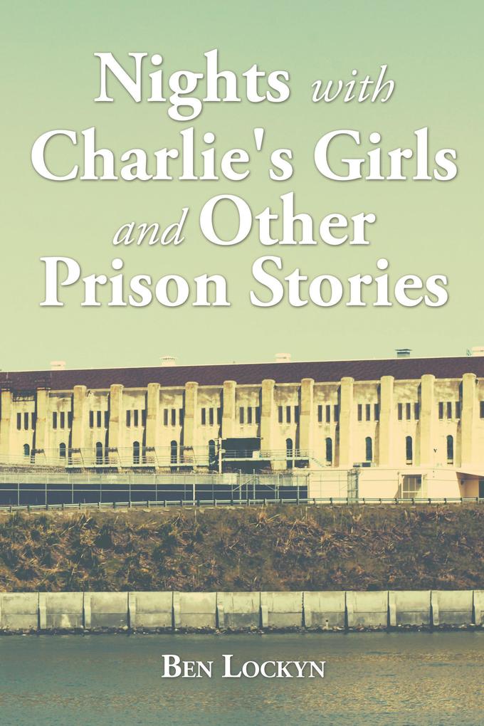 Nights with Charlie‘s Girls and Other Prison Stories