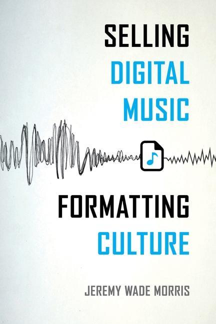 Selling Digital Music Formatting Culture