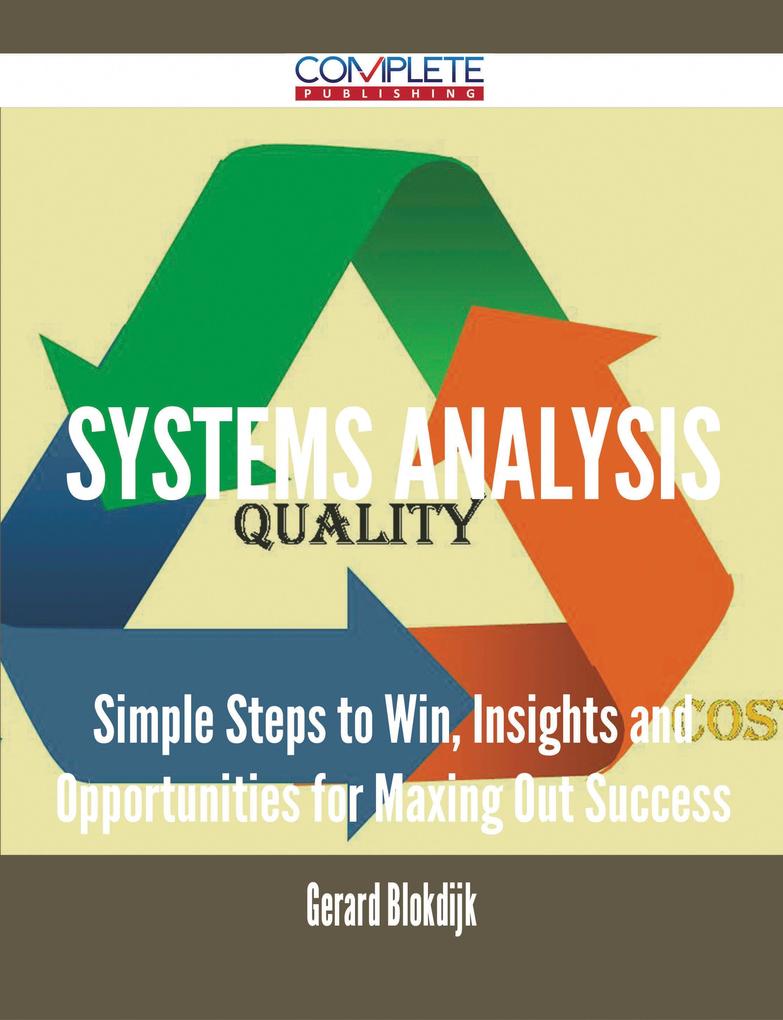 Systems Analysis - Simple Steps to Win Insights and Opportunities for Maxing Out Success