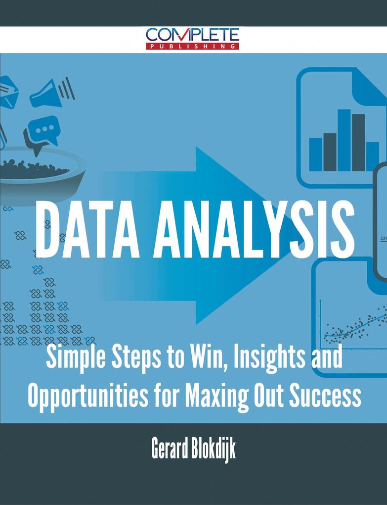 Data Analysis - Simple Steps to Win Insights and Opportunities for Maxing Out Success