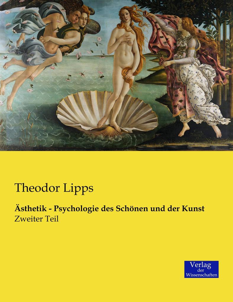 Ästhetik - Psychologie des Schönen und der Kunst - Theodor Lipps
