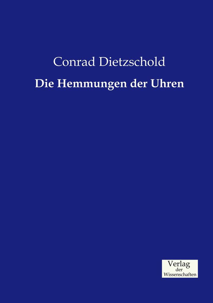 Die Hemmungen der Uhren - Conrad Dietzschold