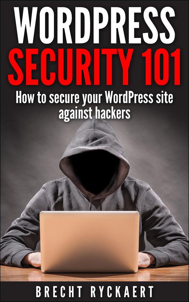 WordPress Security 101 - How to secure your WordPress site against hackers