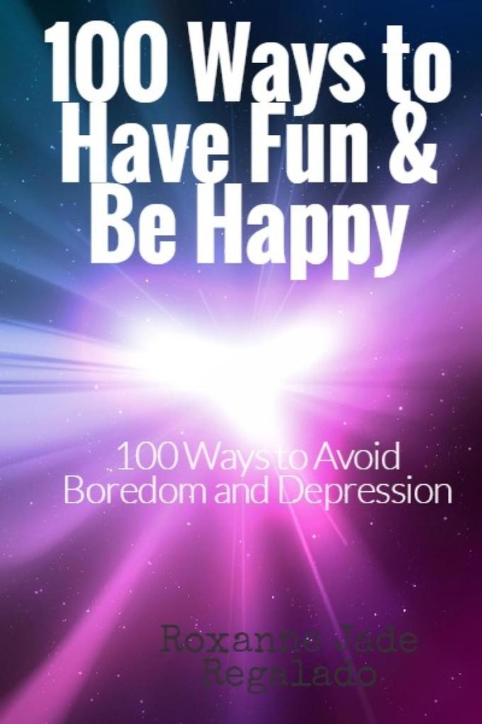 100 Ways To Have Fun and Be Happy