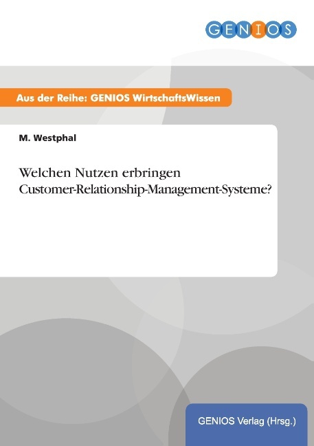 Welchen Nutzen erbringen Customer-Relationship-Management-Systeme?