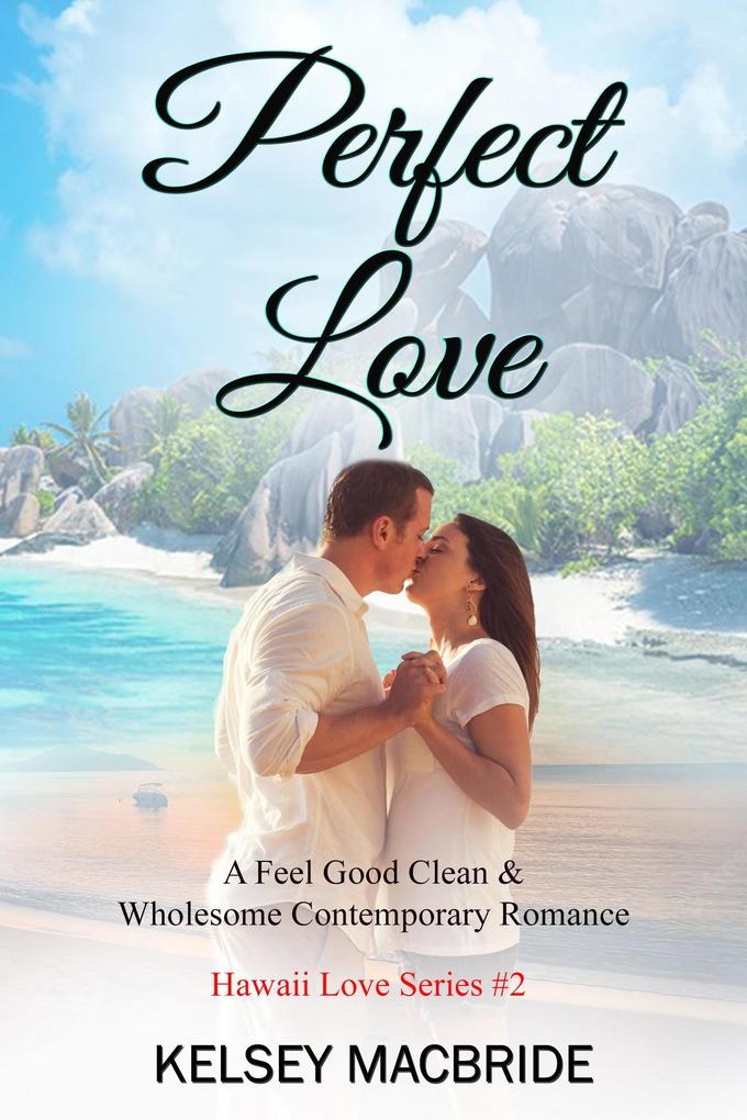 Perfect Love: A Christian Romance Novel (The Hawai Series #2)