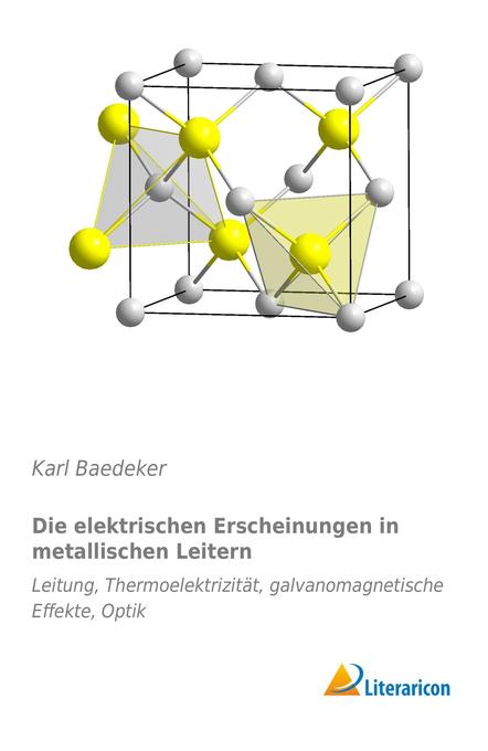 Die elektrischen Erscheinungen in metallischen Leitern - Karl Baedeker