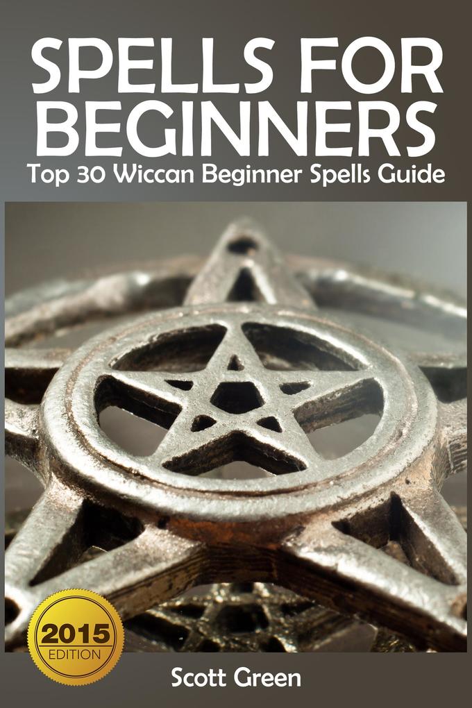 Spells For Beginners : Top 30 Wiccan Beginner Spells Guide (The Blokehead Success Series)