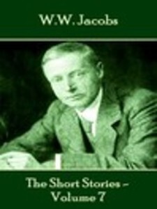 W.W. Jacobs - The Short Stories - Volume 7