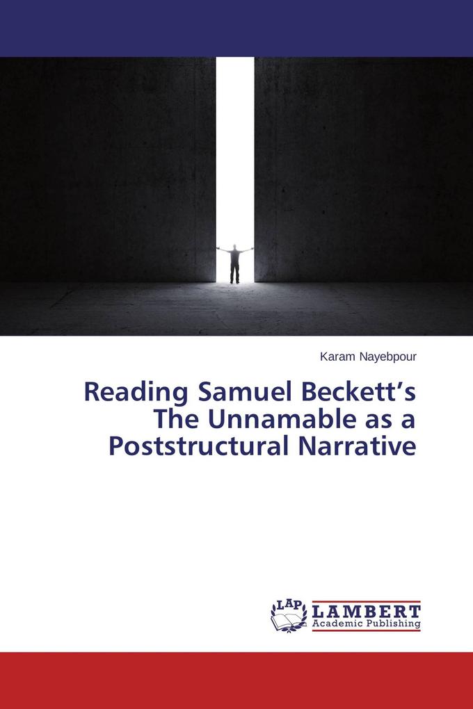 Reading Samuel Beckett's The Unnamable as a Poststructural Narrative