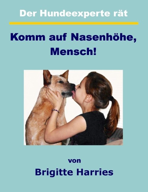 Der Hundeexperte rät - Komm auf Nasenhöhe Mensch