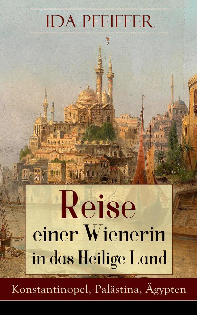 Reise einer Wienerin in das Heilige Land - Konstantinopel Palästina Ägypten