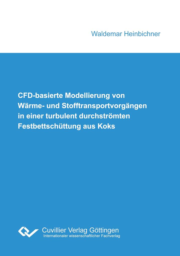 CFD-basierte Modellierung von Wärme- und Stofftransportvorgängen in einer turbulent durchströmten Festbettschüttung aus Koks