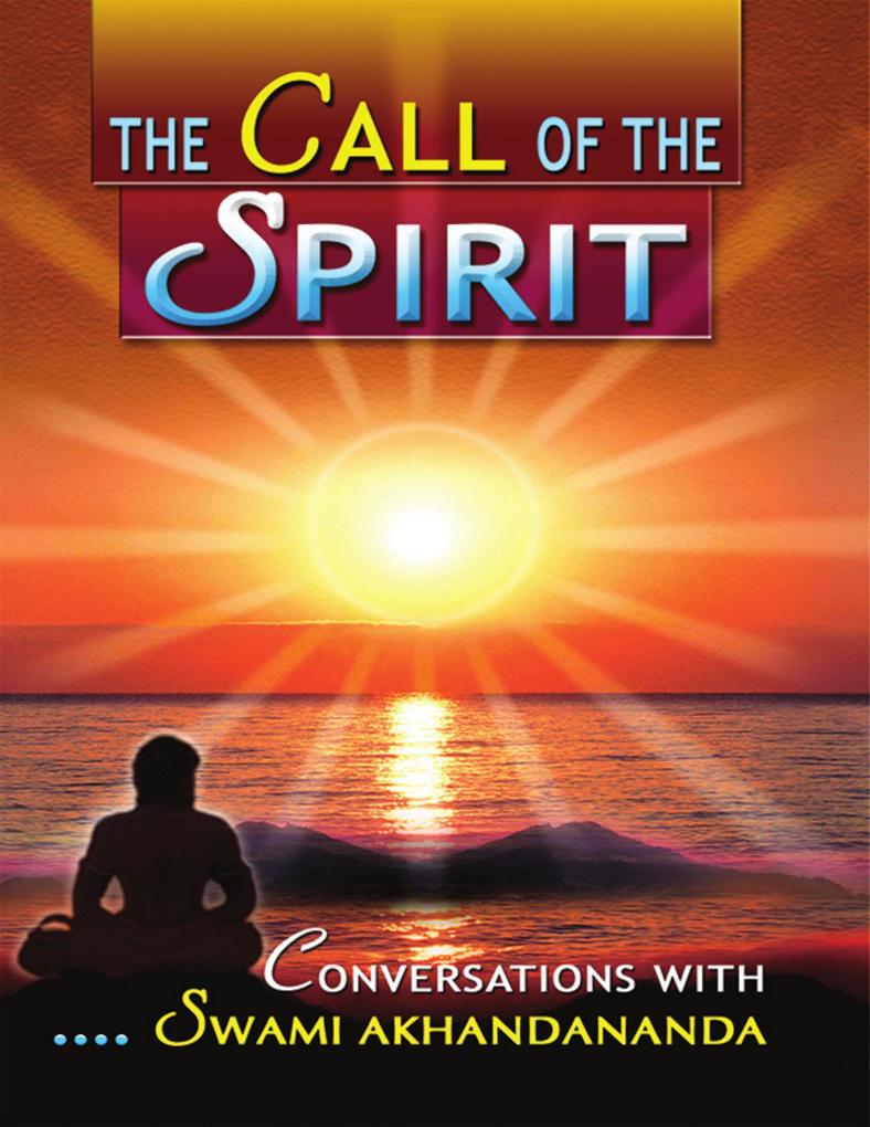 The Call of the Spirit: Conversations With Swami Akhandananda