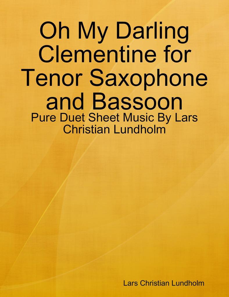 Oh My Darling Clementine for Tenor Saxophone and Bassoon - Pure Duet Sheet Music By Lars Christian Lundholm