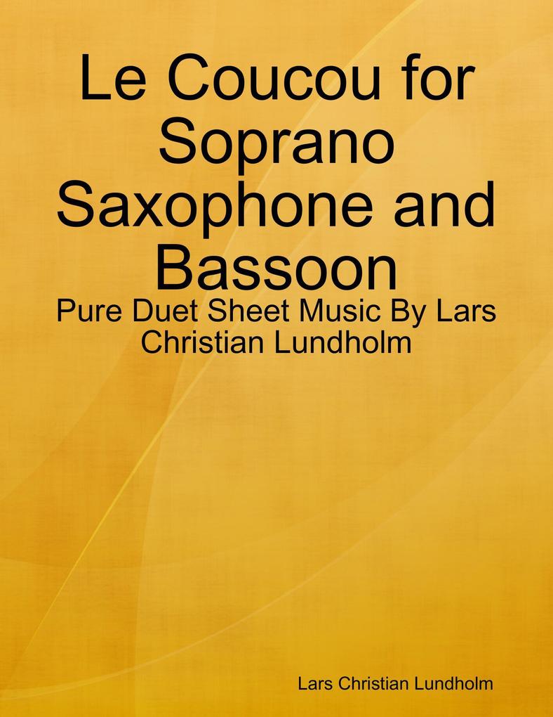 Le Coucou for Soprano Saxophone and Bassoon - Pure Duet Sheet Music By Lars Christian Lundholm