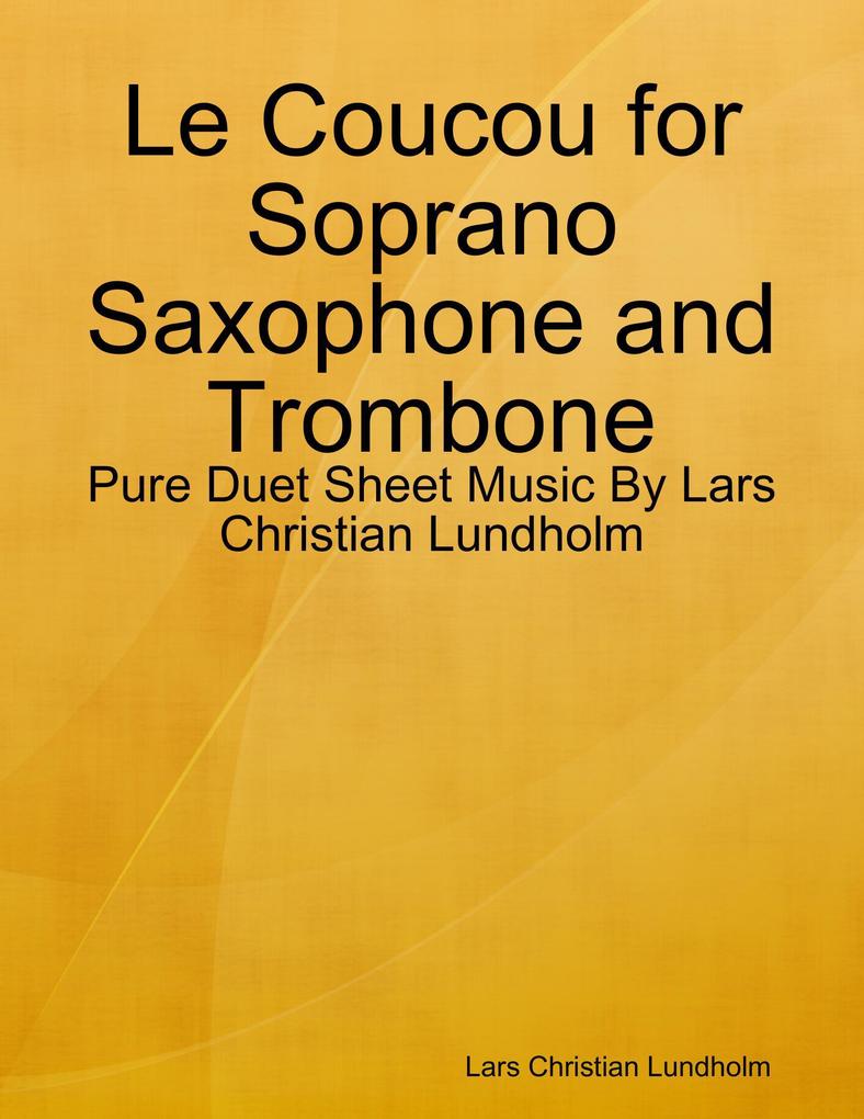 Le Coucou for Soprano Saxophone and Trombone - Pure Duet Sheet Music By Lars Christian Lundholm