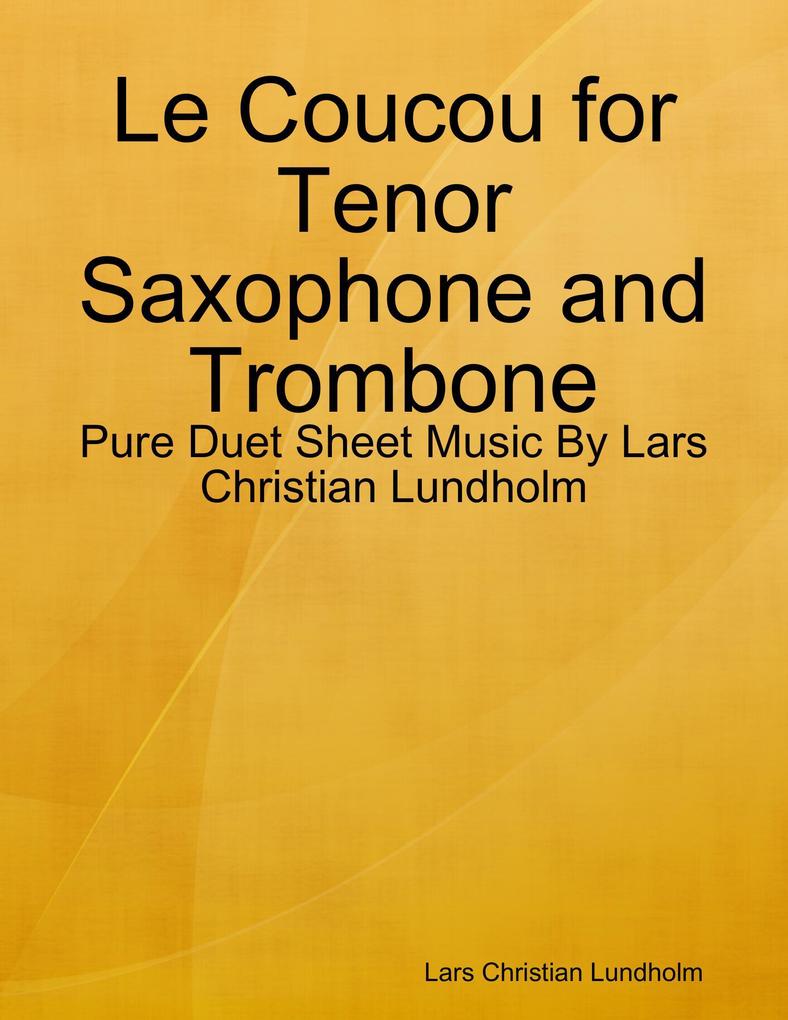 Le Coucou for Tenor Saxophone and Trombone - Pure Duet Sheet Music By Lars Christian Lundholm