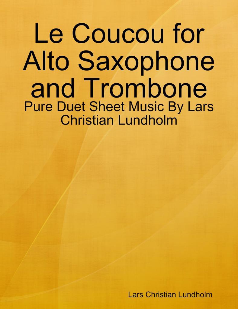 Le Coucou for Alto Saxophone and Trombone - Pure Duet Sheet Music By Lars Christian Lundholm