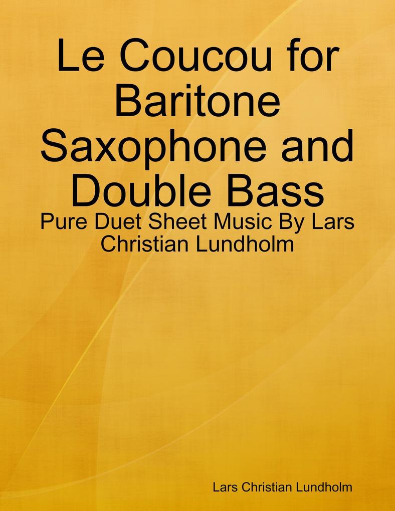 Le Coucou for Baritone Saxophone and Double Bass - Pure Duet Sheet Music By Lars Christian Lundholm