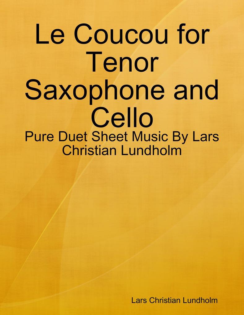 Le Coucou for Tenor Saxophone and Cello - Pure Duet Sheet Music By Lars Christian Lundholm