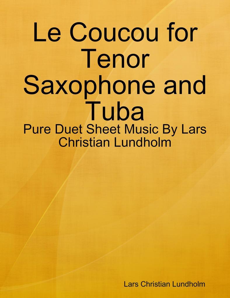 Le Coucou for Tenor Saxophone and Tuba - Pure Duet Sheet Music By Lars Christian Lundholm