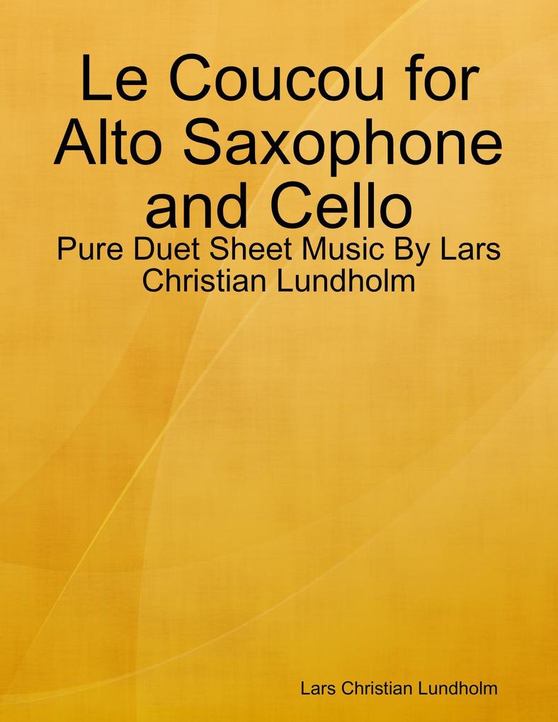 Le Coucou for Alto Saxophone and Cello - Pure Duet Sheet Music By Lars Christian Lundholm