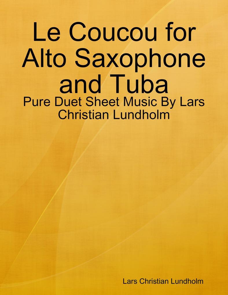 Le Coucou for Alto Saxophone and Tuba - Pure Duet Sheet Music By Lars Christian Lundholm